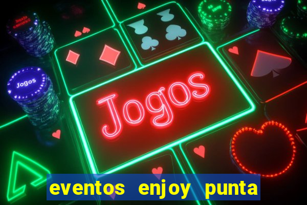 eventos enjoy punta del este